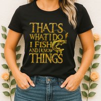 That Is What I Do I Fish And I Know Things Womens T-Shirt