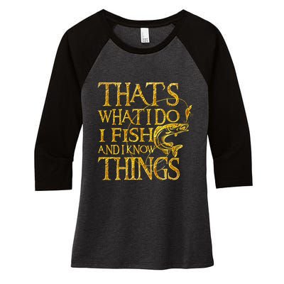 That Is What I Do I Fish And I Know Things Women's Tri-Blend 3/4-Sleeve Raglan Shirt