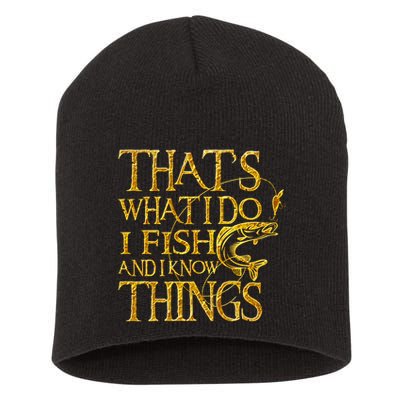That Is What I Do I Fish And I Know Things Short Acrylic Beanie