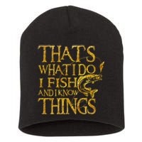 That Is What I Do I Fish And I Know Things Short Acrylic Beanie