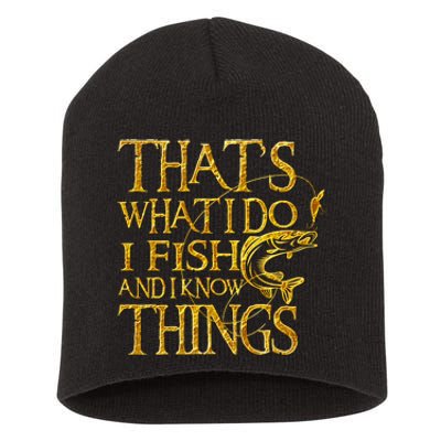 That Is What I Do I Fish And I Know Things Short Acrylic Beanie