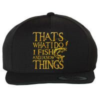 That Is What I Do I Fish And I Know Things Wool Snapback Cap