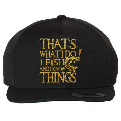 That Is What I Do I Fish And I Know Things Wool Snapback Cap