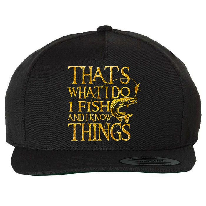 That Is What I Do I Fish And I Know Things Wool Snapback Cap