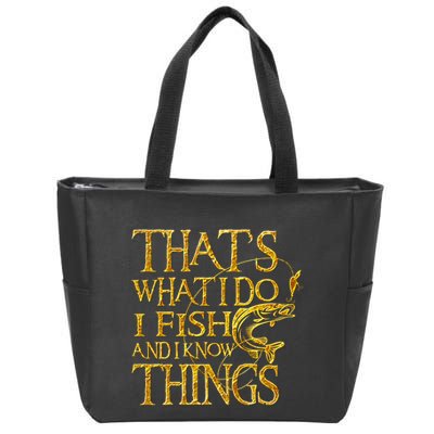 That Is What I Do I Fish And I Know Things Zip Tote Bag