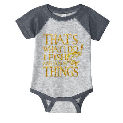 That Is What I Do I Fish And I Know Things Infant Baby Jersey Bodysuit