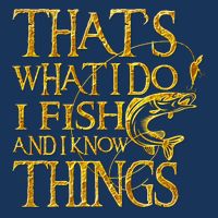 That Is What I Do I Fish And I Know Things Infant Baby Jersey Bodysuit
