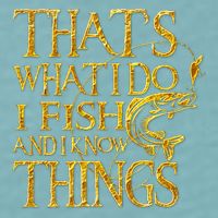 That Is What I Do I Fish And I Know Things Sueded Cloud Jersey T-Shirt