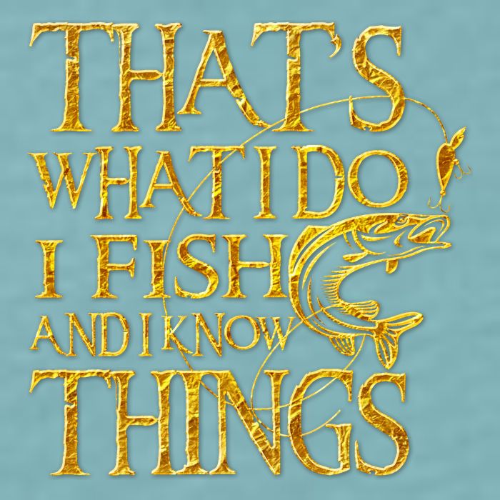 That Is What I Do I Fish And I Know Things Sueded Cloud Jersey T-Shirt