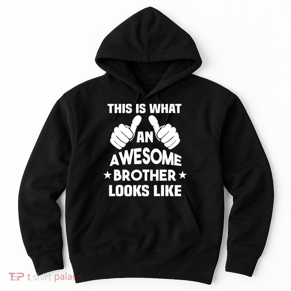 This Is What An Awesome Brother Looks Like Gift Hoodie