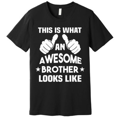This Is What An Awesome Brother Looks Like Gift Premium T-Shirt