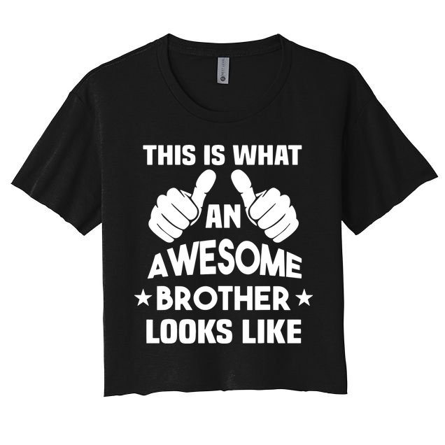 This Is What An Awesome Brother Looks Like Gift Women's Crop Top Tee