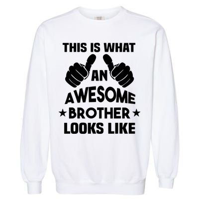 This Is What An Awesome Brother Looks Like Gift Garment-Dyed Sweatshirt