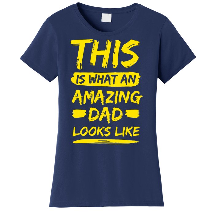 This Is What An Amazing Dad Looks Like Happy Father Day Gift Women's T-Shirt