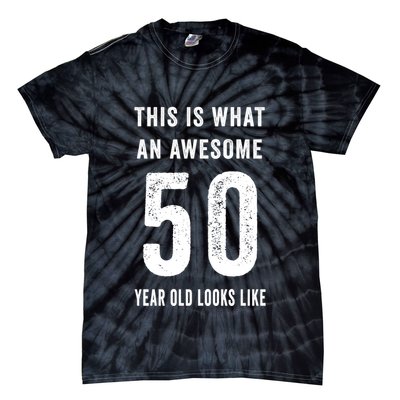 This Is What An Awesome 50 Year Old Looks Like Birthday Tie-Dye T-Shirt