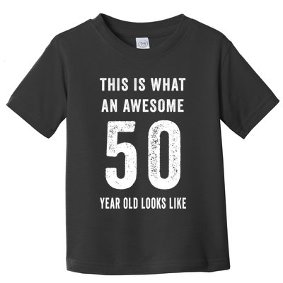 This Is What An Awesome 50 Year Old Looks Like Birthday Toddler T-Shirt
