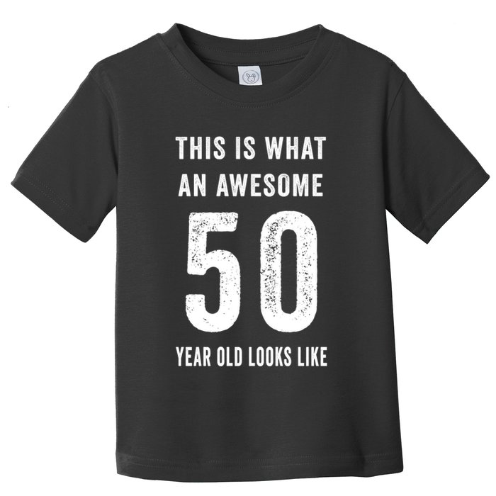 This Is What An Awesome 50 Year Old Looks Like Birthday Toddler T-Shirt