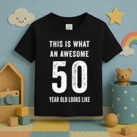 This Is What An Awesome 50 Year Old Looks Like Birthday Toddler T-Shirt