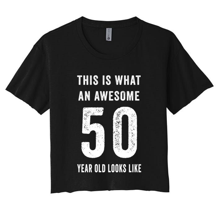 This Is What An Awesome 50 Year Old Looks Like Birthday Crop Top