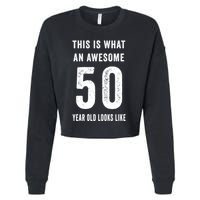 This Is What An Awesome 50 Year Old Looks Like Birthday Cropped Pullover Crew