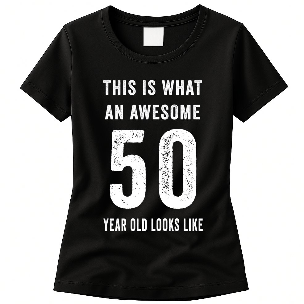 This Is What An Awesome 50 Year Old Looks Like Birthday Womens T-Shirt