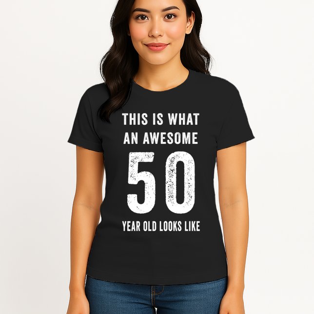 This Is What An Awesome 50 Year Old Looks Like Birthday Womens T-Shirt