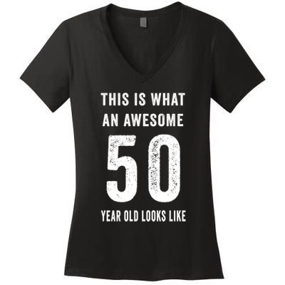 This Is What An Awesome 50 Year Old Looks Like Birthday Women's V-Neck T-Shirt