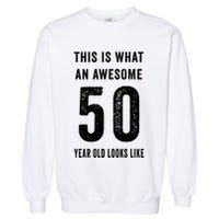 This Is What An Awesome 50 Year Old Looks Like Birthday Garment-Dyed Sweatshirt