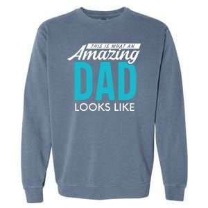 This Is What An Amazing Dad Looks Like Garment-Dyed Sweatshirt