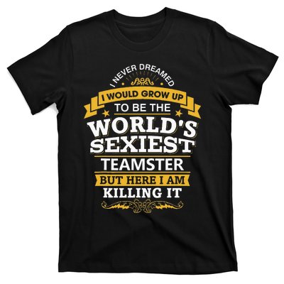 Teamster Idea Worlds Sexiest Teamsters T-Shirt