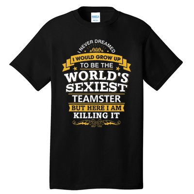 Teamster Idea Worlds Sexiest Teamsters Tall T-Shirt