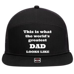 This Is What The WorldS Greatest Dad Looks Like 7 Panel Mesh Trucker Snapback Hat