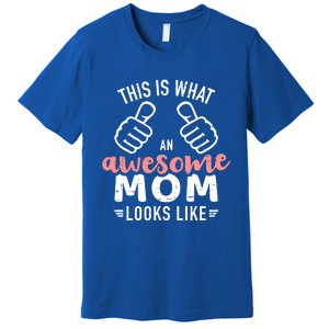 This Is What An Awesome Mom Looks Like Mother's Day Cute Gift Premium T-Shirt