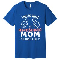 This Is What An Awesome Mom Looks Like Mother's Day Cute Gift Premium T-Shirt