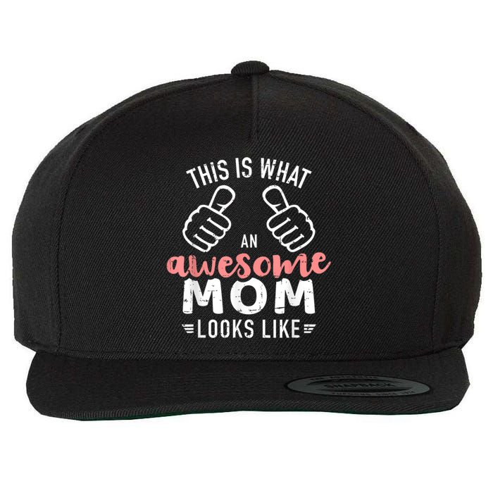 This Is What An Awesome Mom Looks Like Mother's Day Wool Snapback Cap