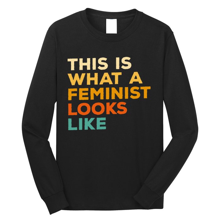 This Is What A Feminist Looks Like Feminism Advocate Long Sleeve Shirt