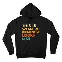 This Is What A Feminist Looks Like Feminism Advocate Tall Hoodie