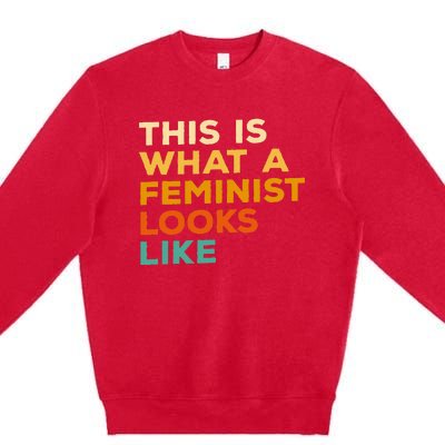 This Is What A Feminist Looks Like Feminism Advocate Premium Crewneck Sweatshirt