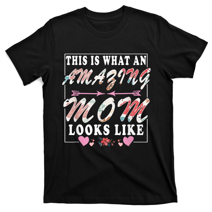 This Is What An Amazing Mom Looks Like Funny Mother's Day T-Shirt