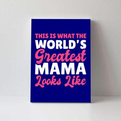 This Is What The World's Greatest Mama Looks Likes Gift Canvas