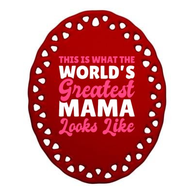 This Is What The World's Greatest Mama Looks Likes Gift Ceramic Oval Ornament