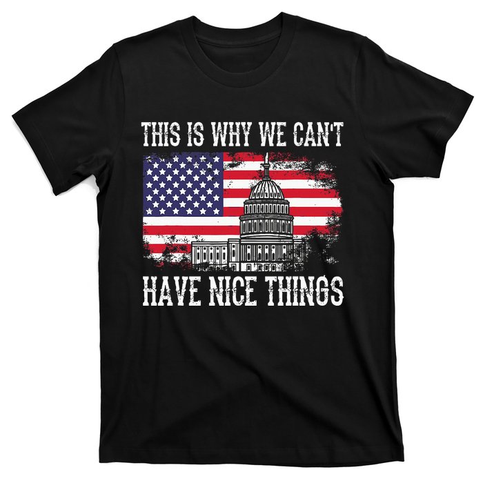 This Is Why We CanT Have Nice Things Anti Government T-Shirt