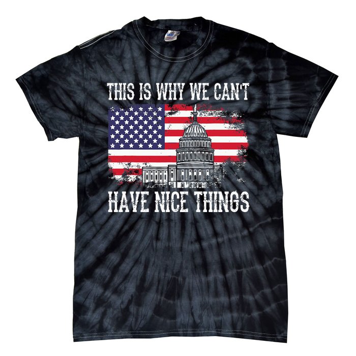 This Is Why We CanT Have Nice Things Anti Government Tie-Dye T-Shirt