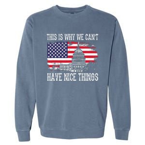 This Is Why We CanT Have Nice Things Anti Government Garment-Dyed Sweatshirt