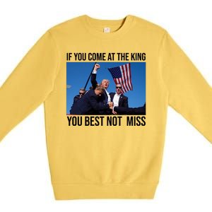 Trump If You Come At The King You Best Not Miss Premium Crewneck Sweatshirt