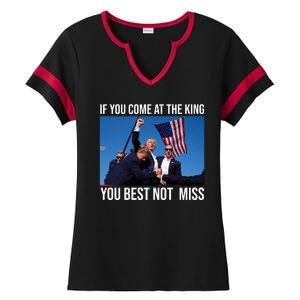 Trump If You Come At The King You Best Not Miss Ladies Halftime Notch Neck Tee