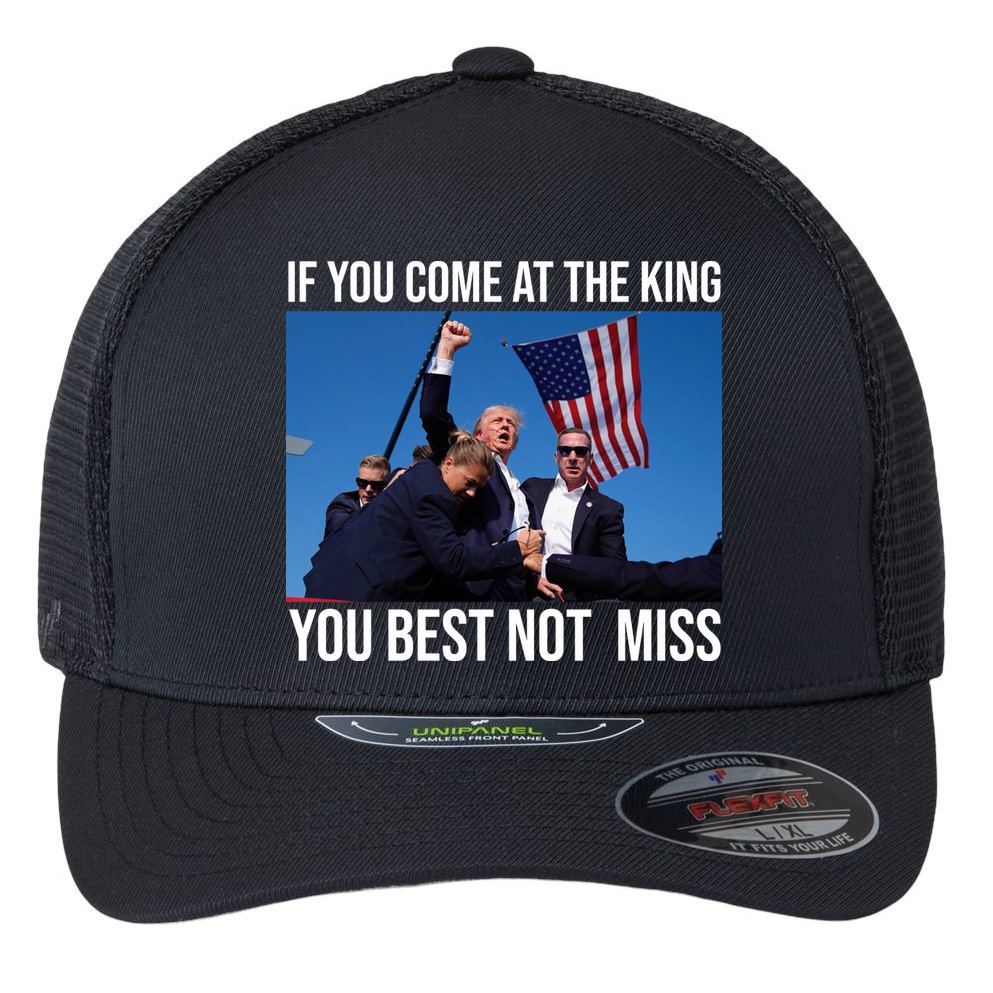 Trump If You Come At The King You Best Not Miss Flexfit Unipanel Trucker Cap