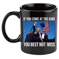 Trump If You Come At The King You Best Not Miss 11oz C Handle Ceramic Mug