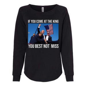 Trump If You Come At The King You Best Not Miss Womens California Wash Sweatshirt