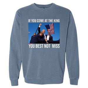 Trump If You Come At The King You Best Not Miss Garment-Dyed Sweatshirt